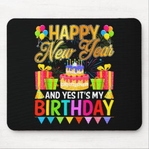 Happy New Year And Yes Its My Birthday New Years E Mouse Pad