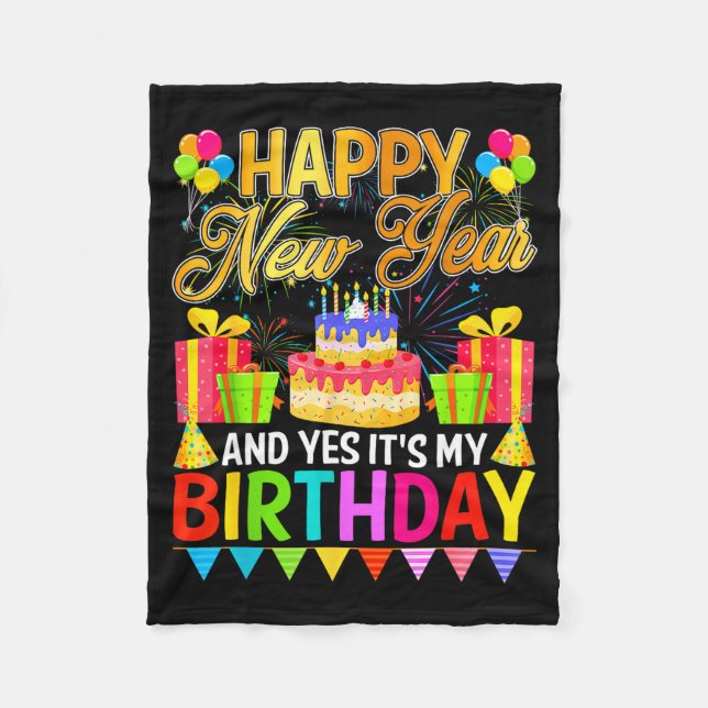 Happy New Year And Yes It's My Birthday New Years  Fleece Blanket (Front)