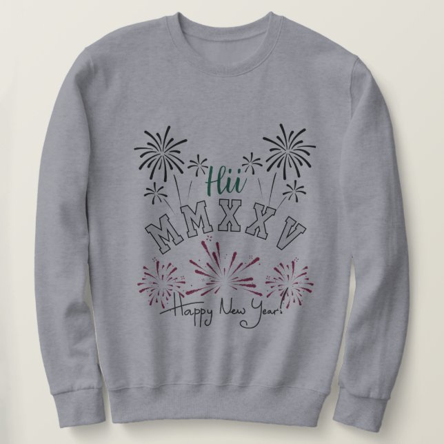 Happy New Year MMXXV Roman Numeral; Celebration Sweatshirt (Design Front)