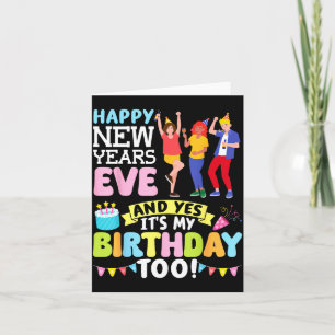 Happy New Years Eve Party And Yes It’s My Birthday Card