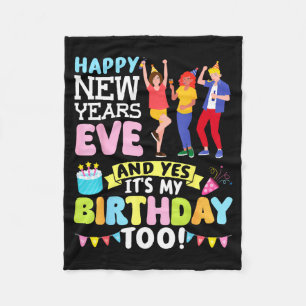 Happy New Years Eve Party And Yes It’s My Birthday Fleece Blanket