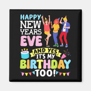 Happy New Years Eve Party And Yes It’s My Birthday Magnet