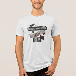 Happy Obligated Gesture of Love Day Valentines Day Tri-Blend Shirt