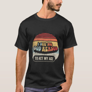 Happy Occasion Gift Retro I See No Good Reason To  T-Shirt