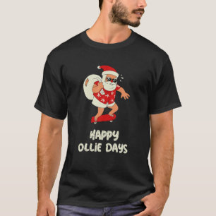 Happy Ollie Days Funny Skating Santa On Skateboard T-Shirt