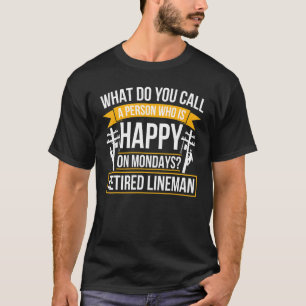 Happy On Mondays Retired Lineman Retirement 1 T-Shirt