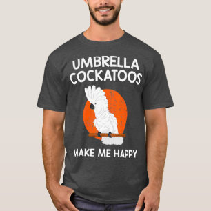 Happy Parrot Lover Umbrella Cockatoo T-Shirt