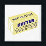 Happy People Eat Butter (Blue) Magnet<br><div class="desc">Everyone loves butter... spread the love! Your kitchen fridge needs this funny but true magnet. Click on my Store link to see my other "Happy People Eat" products,  including Bacon,  Cream Cheese,  and Chocolate!</div>