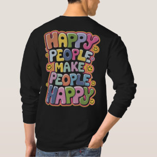 Happy People Make People Happy T-Shirt