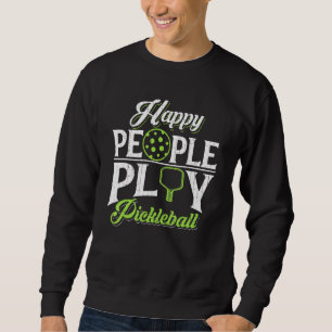 Happy People Play Pickleball  3 Sweatshirt