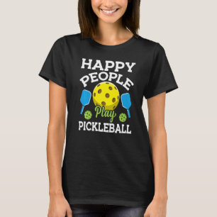 Happy People Play Pickleball Pickleball Player Te T-Shirt