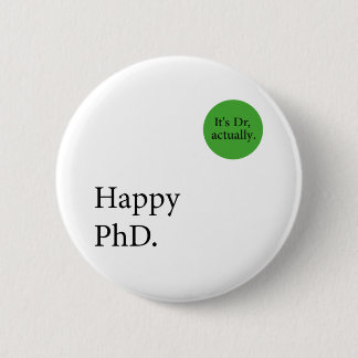 Happy Phd. It's Dr, actually badge Happy Phd