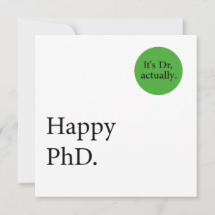 Happy Phd. It's Dr, actually badge Happy Phd Card