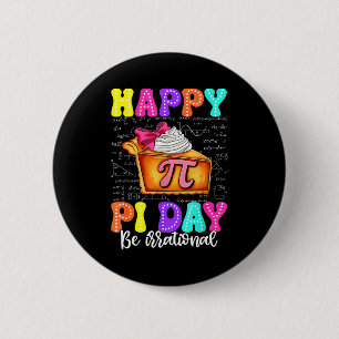 Happy Pi Day Pie Be Irrational Math Teacher Boy Gi 6 Cm Round Badge
