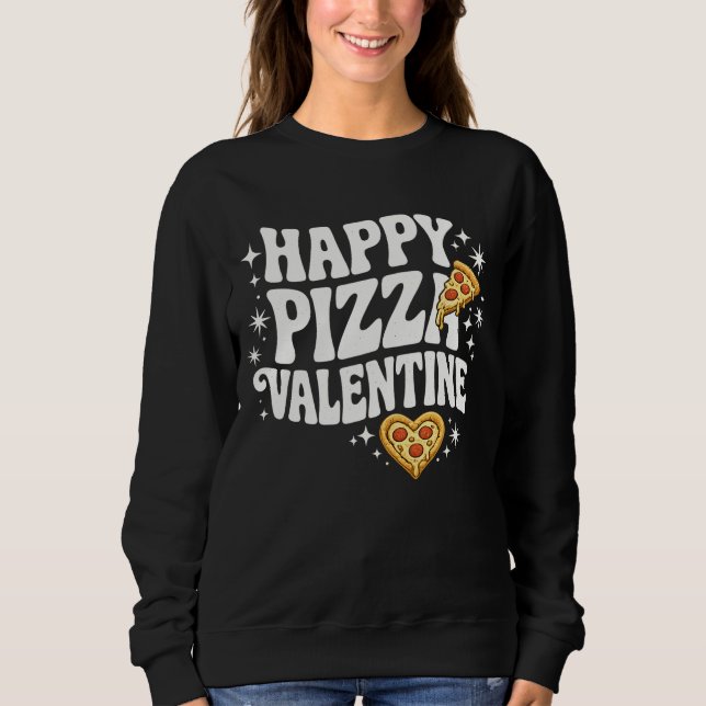 Happy Pizza Valentine Funny Pizza Love Design Sweatshirt (Front)