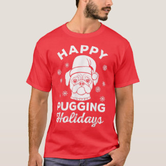 Happy Pugging Holidays Cute Pug Ugly Christmas Xma T-Shirt