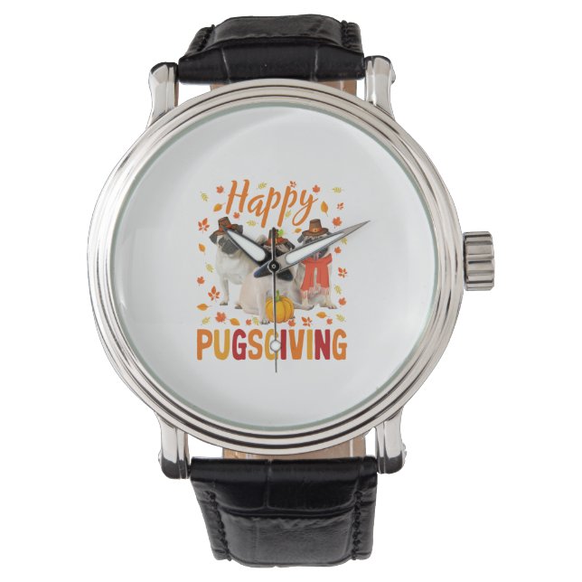 Happy Pugsgiving Cute Thanksgiving Pug Dog Wears P Watch (Front)