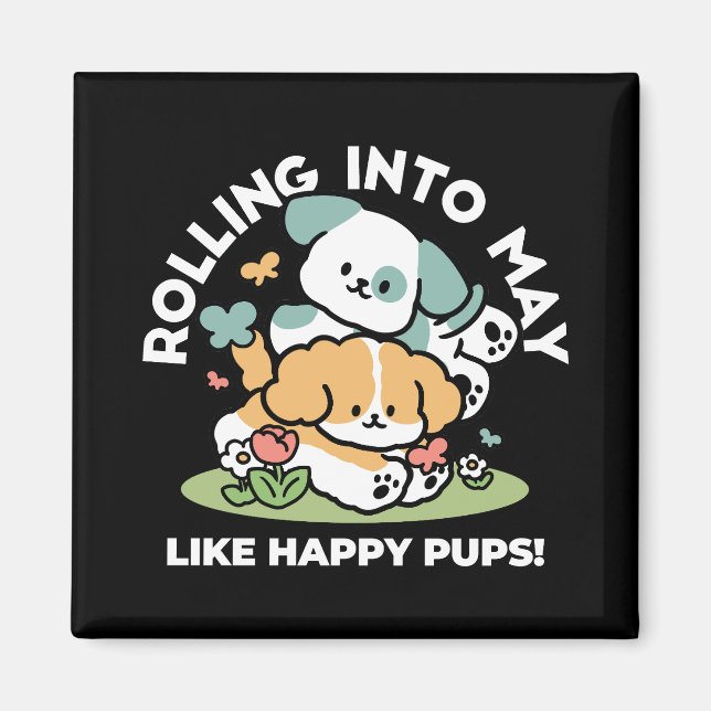 Happy Puppies Rolling Into May – Kawaii Dog Art Magnet (Front)