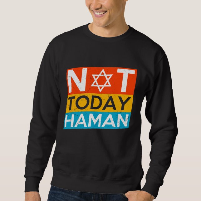 Happy Purim Costume Idea Not Today Haman Jewish Ho Sweatshirt (Front)