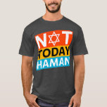 Happy Purim Costume Idea Not Today Haman Jewish Ho T-Shirt<br><div class="desc">Happy Purim Costume Idea Not Today Haman Jewish Holiday  .</div>