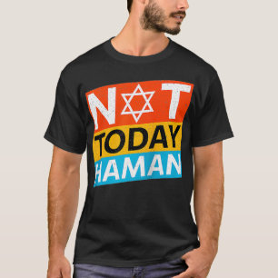 Happy Purim Costume Idea Not Today Haman Jewish Ho T-Shirt