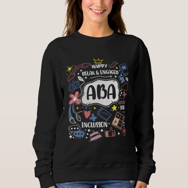 Happy Relaxed Engaged ABA for ABA Therapists Sweatshirt (Front)
