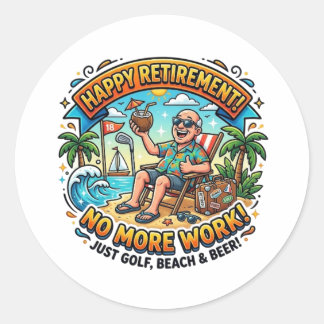 HAPPY RETIREMENT! NO MORE WORK! CLASSIC ROUND STICKER