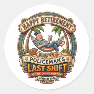 HAPPY RETIREMENT! POLICEMAN'S LAST SHIFT CLASSIC ROUND STICKER