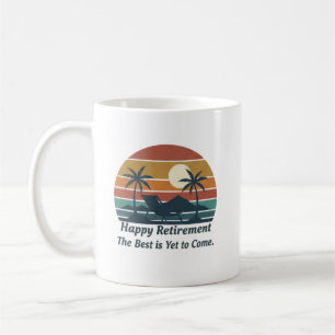 Happy Retirement The Best Is Yet To Come Coffee Mug