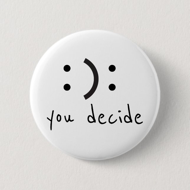 Happy Sad You Decide 6 Cm Round Badge (Front)