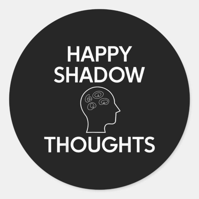 Happy Shadow Thoughts Funny Design Quote Classic Round Sticker (Front)
