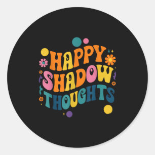Happy Shadow Thoughts, Funny Design Quote  Classic Round Sticker