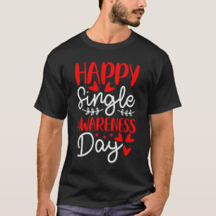 Happy Single Awareness Day   Anti Valentines Day   T-Shirt