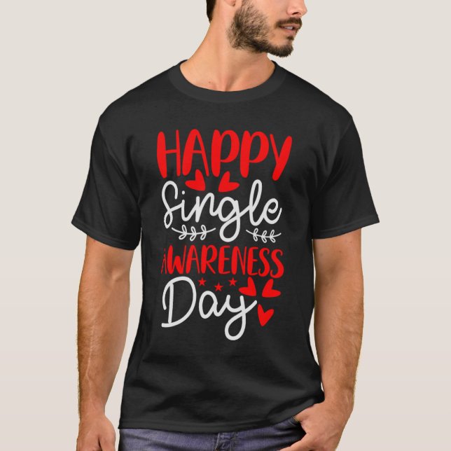 Happy Single Awareness Day   Anti Valentines Day   T-Shirt (Front)