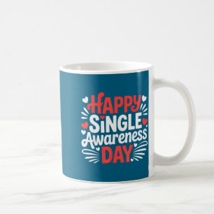Happy Single Awareness Day Funny Anti Valentine He Coffee Mug