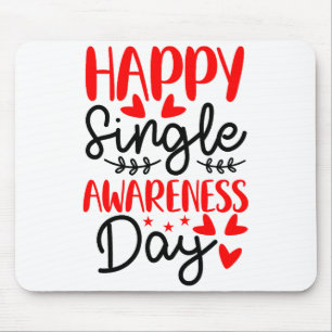 Happy Single Awareness Day - Funny Anti-valentines Mouse Pad