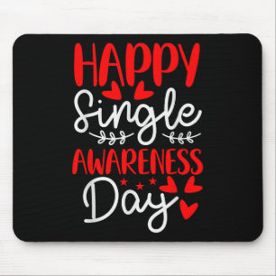 Happy Single Awareness Day - Funny Anti-valentines Mouse Pad