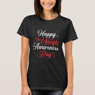 Happy Single Awareness Day Shirt Funny Anti Valent