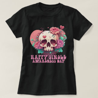 Happy Single Awareness Day Valentines Skull T-Shirt