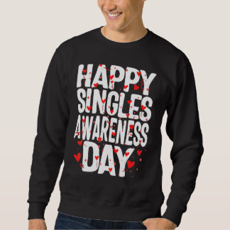Happy Singles Awareness Day No Couples Anti Valent Sweatshirt