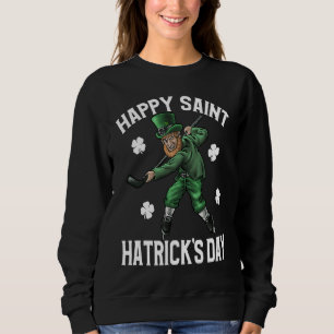 Happy St Hatrick's Day St Patrick's Day Hockey Sweatshirt