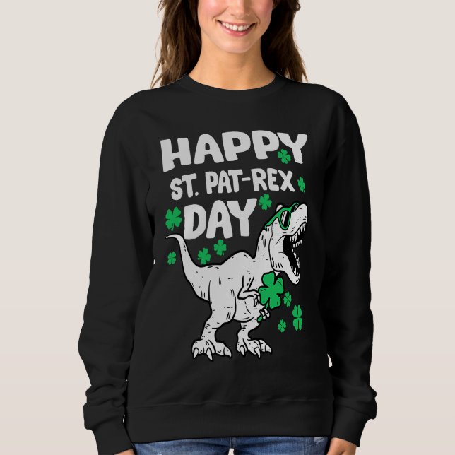 Happy St Pat Rex Day Dinosaur St Patricks Day Iris Sweatshirt (Front)