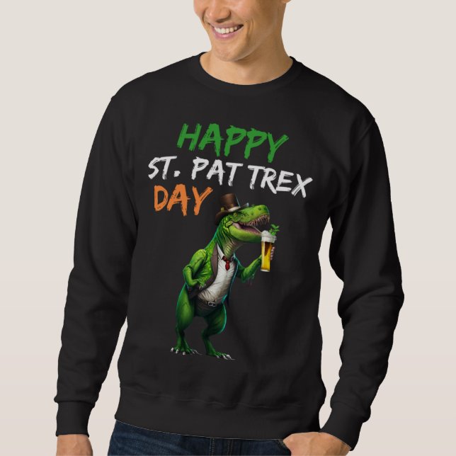 Happy St Pat Rex Day Rex Beer Glass Pattys Day Lep Sweatshirt (Front)