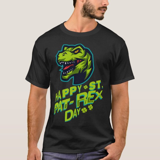 Happy St. Pat-Rex Day The Dinosaur Theme For Saint T-Shirt (Front)