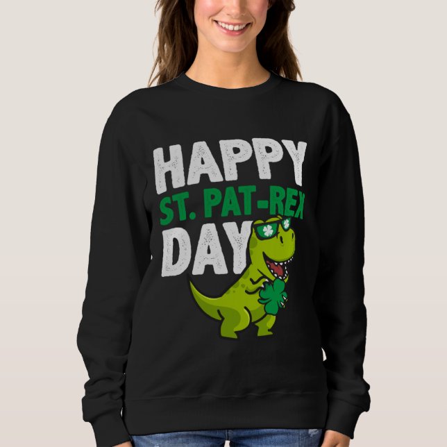 Happy St Pat Rex St Patricks Day Dinosaur Lucky Sh Sweatshirt (Front)