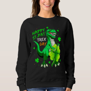 Happy St Pat T Rex Day Dinosaur St Patrick's Day B Sweatshirt