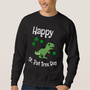 Happy St Pat Trex Day Cute St Patricks Day Dino Di Sweatshirt