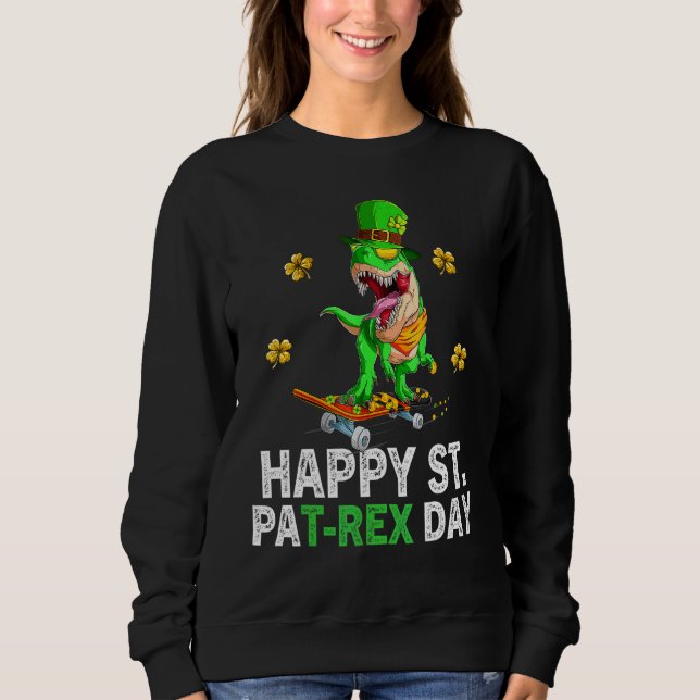 Happy St Pat Trex Day  Dino St Patricks Day Toddle Sweatshirt (Front)