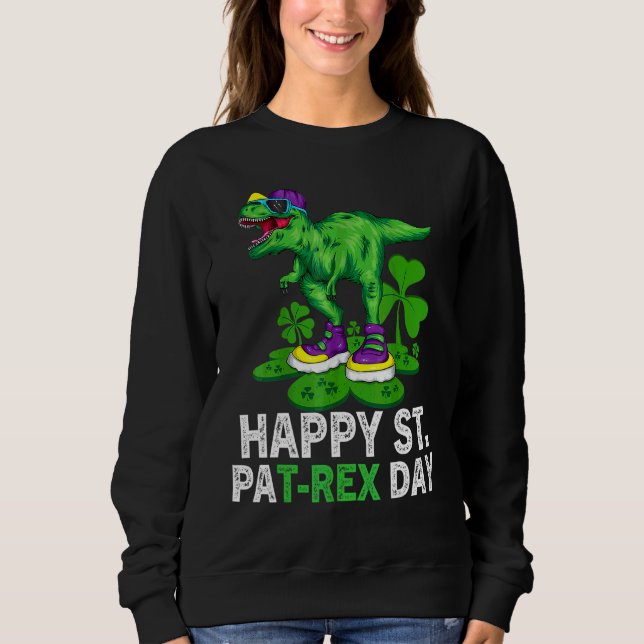 Happy St Pat Trex Day  Dino St Patricks Day Toddle Sweatshirt (Front)