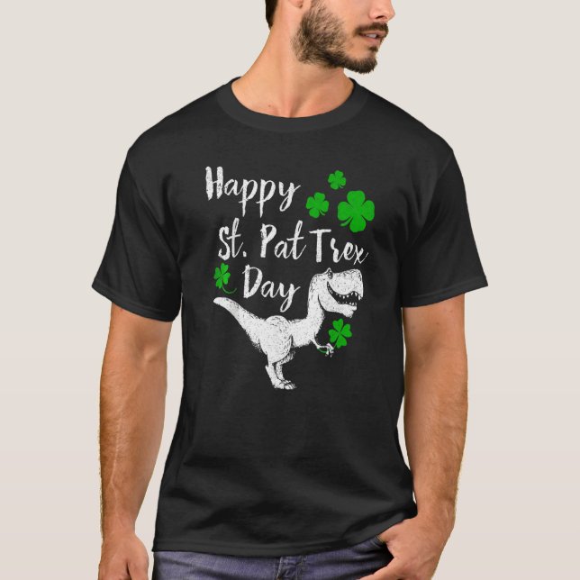 Happy St Pat Trex Day Dinosaur St Patrick's Day Pr T-Shirt (Front)
